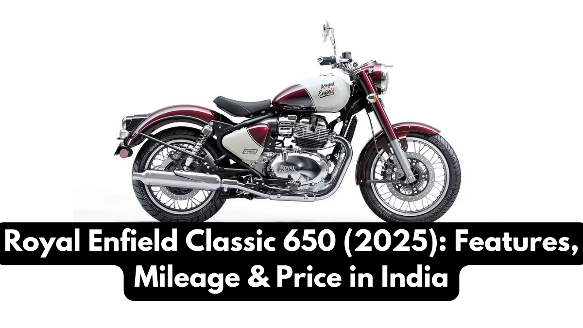 Royal Enfield Classic 650 (2025): Features, Mileage & Price in India