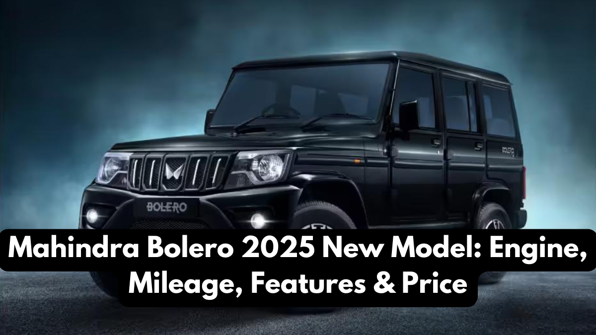 Mahindra Bolero 2025 New Model: Engine, Mileage, Features & Price