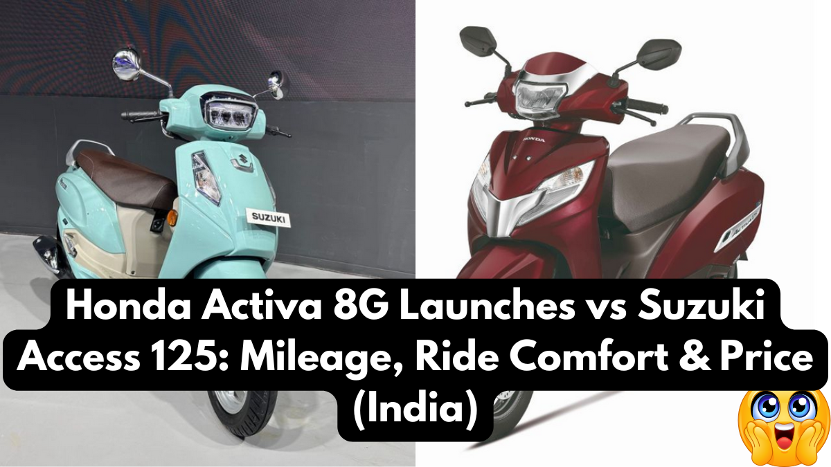 Honda Activa 8G Launches vs Suzuki Access 125: Mileage, Ride Comfort & Price (India)