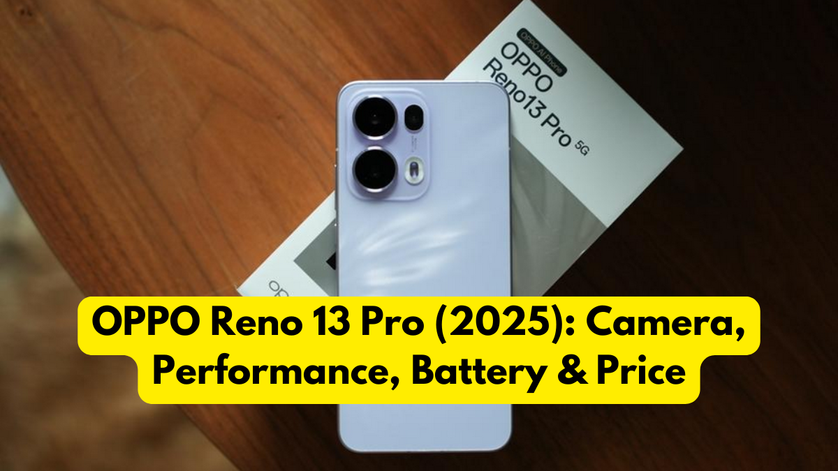 OPPO Reno 13 Pro (2025): Camera, Performance, Battery & Price