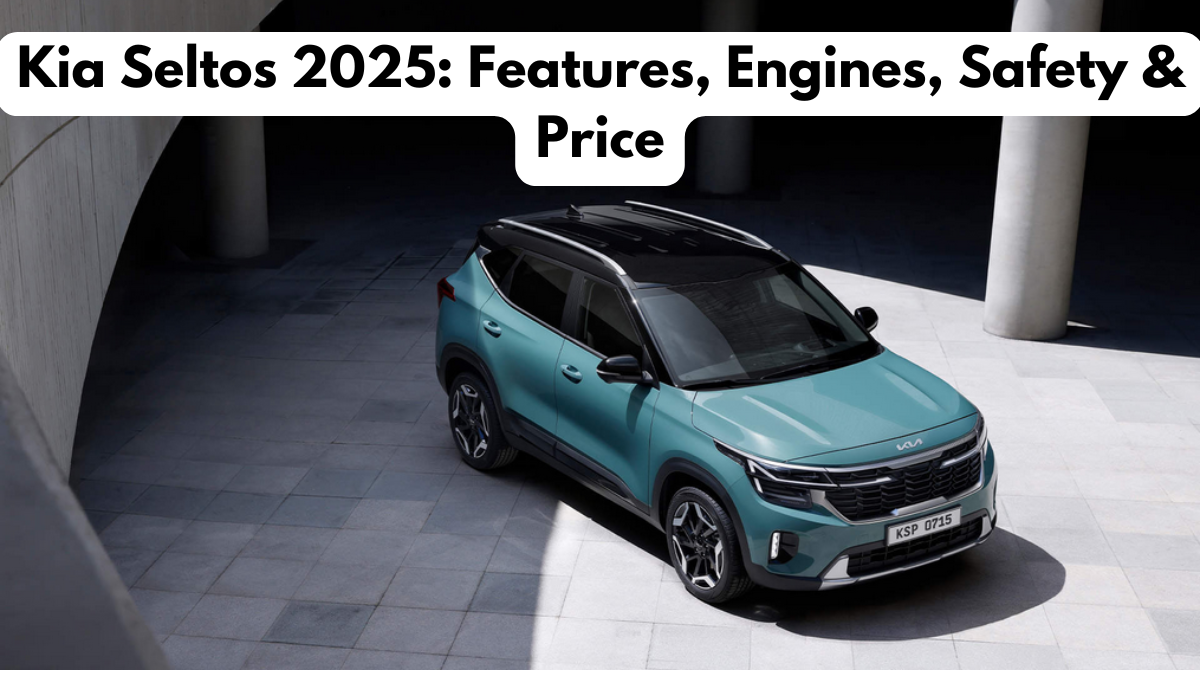 Kia Seltos 2025: Features, Engines, Safety & Price