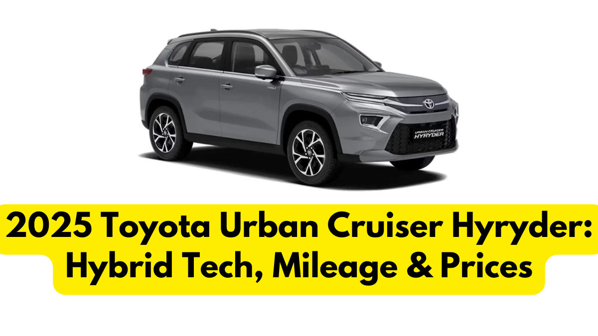 2025 Toyota Urban Cruiser Hyryder: Hybrid Tech, Mileage & Prices