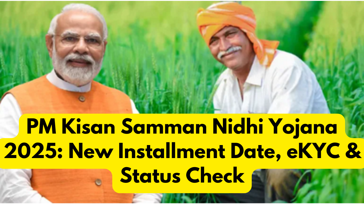 PM Kisan Samman Nidhi Yojana 2025: New Installment Date, eKYC & Status Check