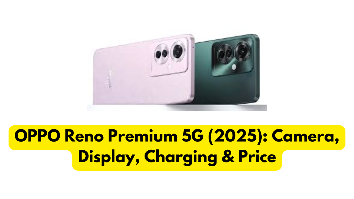 OPPO Reno Premium 5G (2025): Camera, Display, Charging & Price