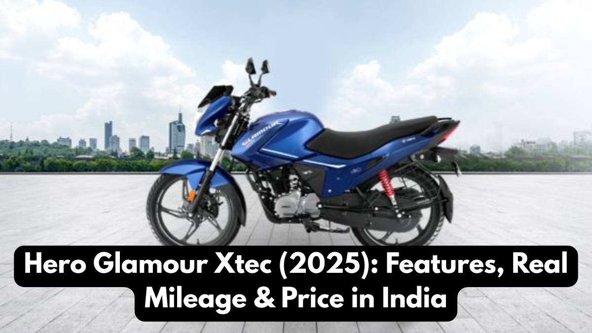 Hero Glamour Xtec (2025): Features, Real Mileage & Price in India
