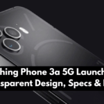 Nothing Phone 3a 5G Launched: Transparent Design, Specs & Price
