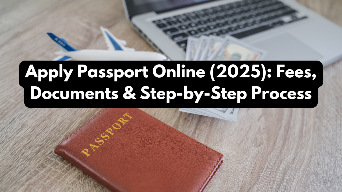 Apply Passport Online (2025): Fees, Documents & Step-by-Step Process