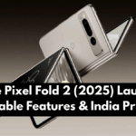 Google Pixel Fold 2 (2025) Launched: Foldable Features & India Pricing