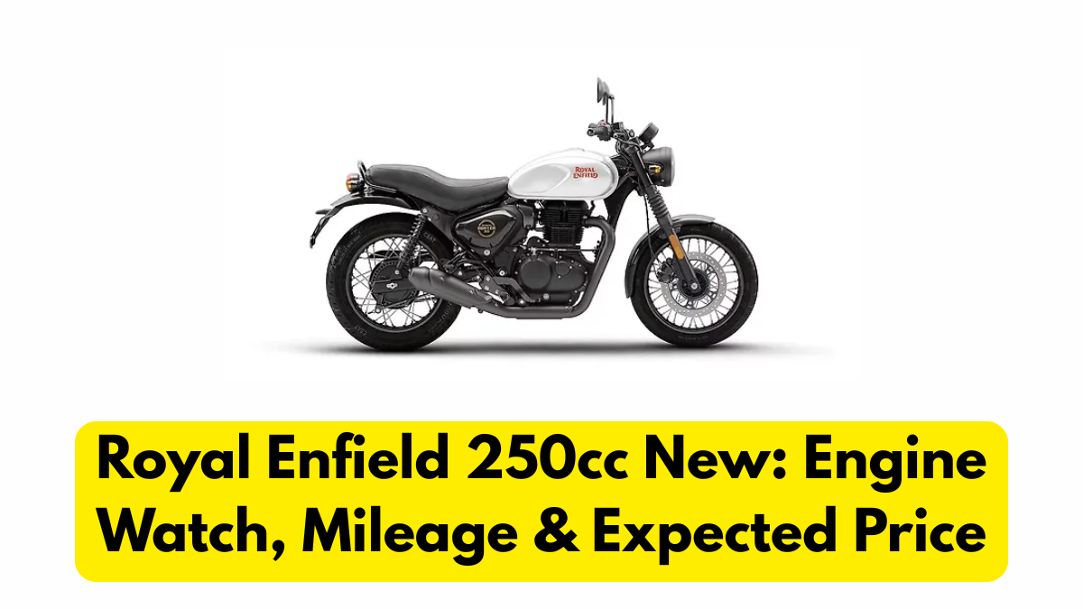 Royal Enfield 250cc New: Engine Watch, Mileage & Expected Price