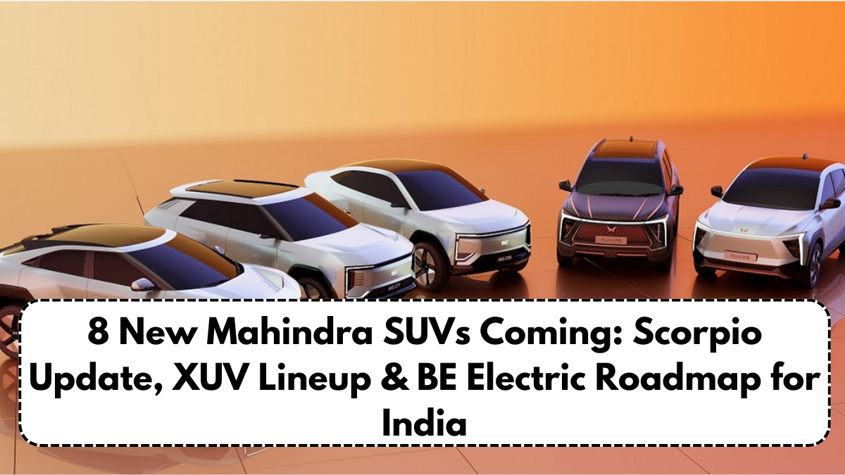 8 New Mahindra SUVs Coming: Scorpio Update, XUV Lineup & BE Electric Roadmap for India