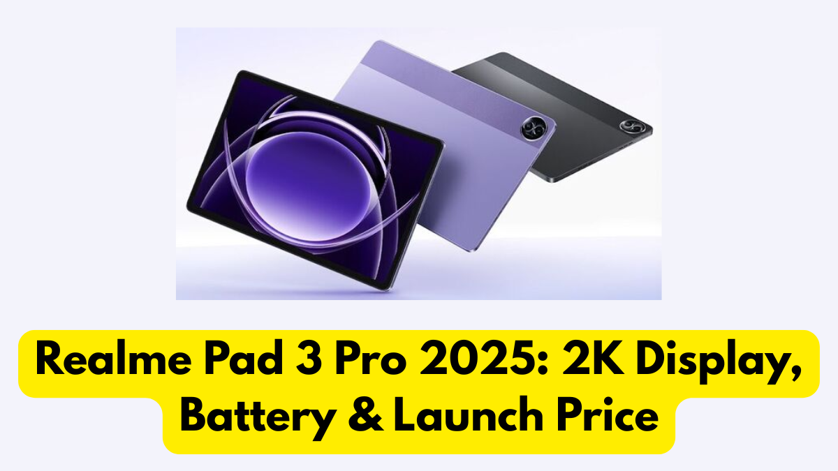 Realme Pad 3 Pro 2025: 2K Display, Battery & Launch Price