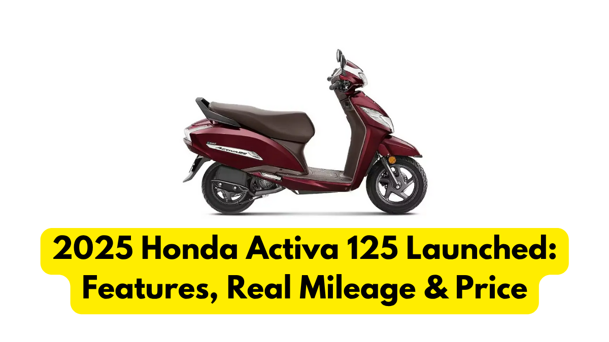 2025 Honda Activa 125 Launched: Features, Real Mileage & Price