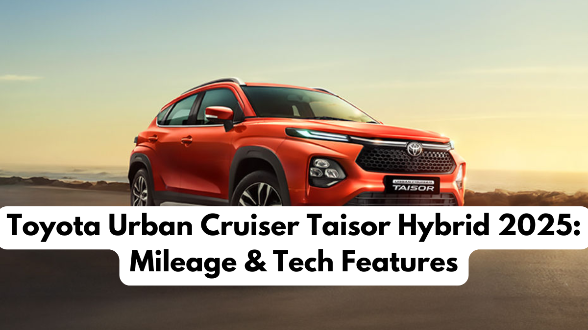 Toyota Urban Cruiser Taisor Hybrid 2025: Mileage & Tech Features