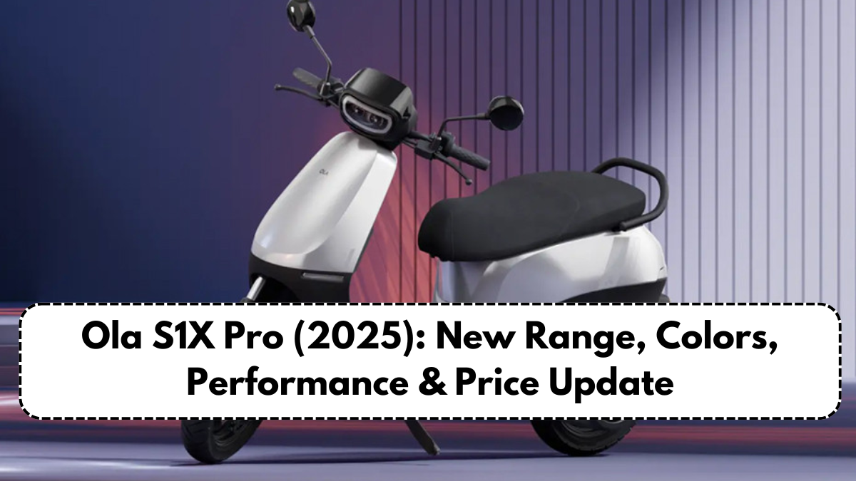 Ola S1X Pro (2025): New Range, Colors, Performance & Price Update