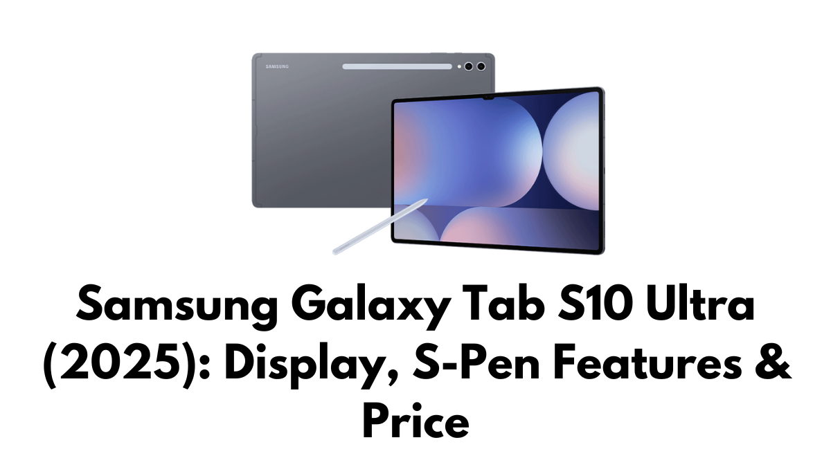 Samsung Galaxy Tab S10 Ultra (2025): Display, S-Pen Features & Price