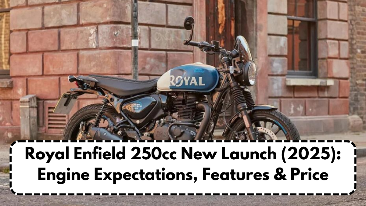 Royal Enfield 250cc New Launch (2025): Engine Expectations, Features & Price