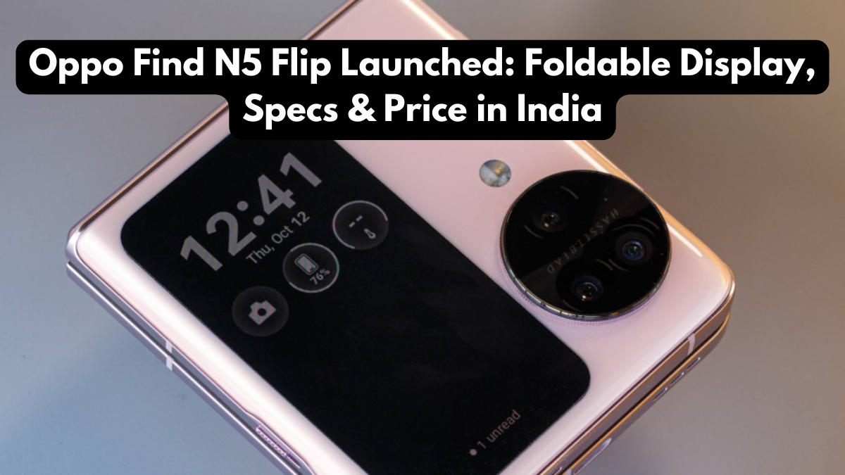 Oppo Find N5 Flip Launched: Foldable Display, Specs & Price in India