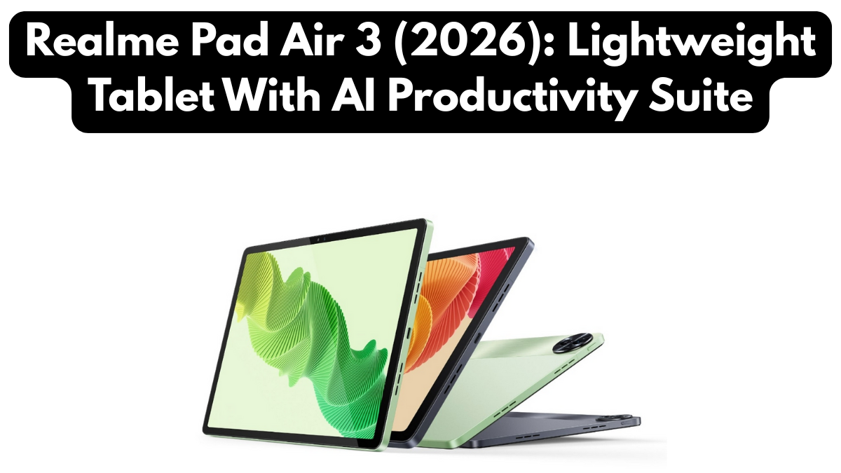 Realme Pad Air 3 (2026): Lightweight Tablet With AI Productivity Suite