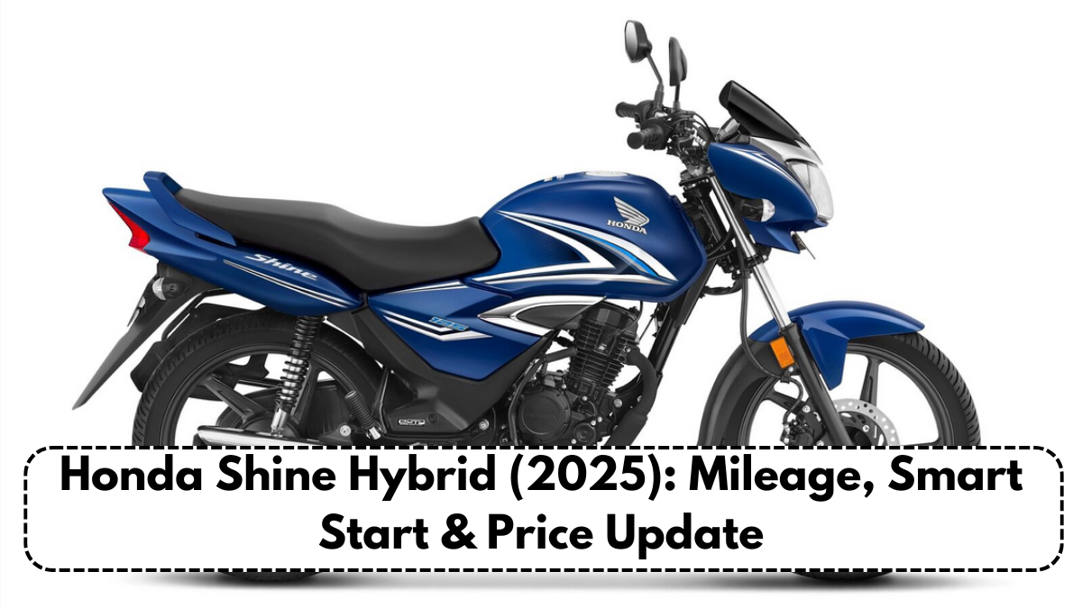 Honda Shine Hybrid (2025): Mileage, Smart Start & Price Update