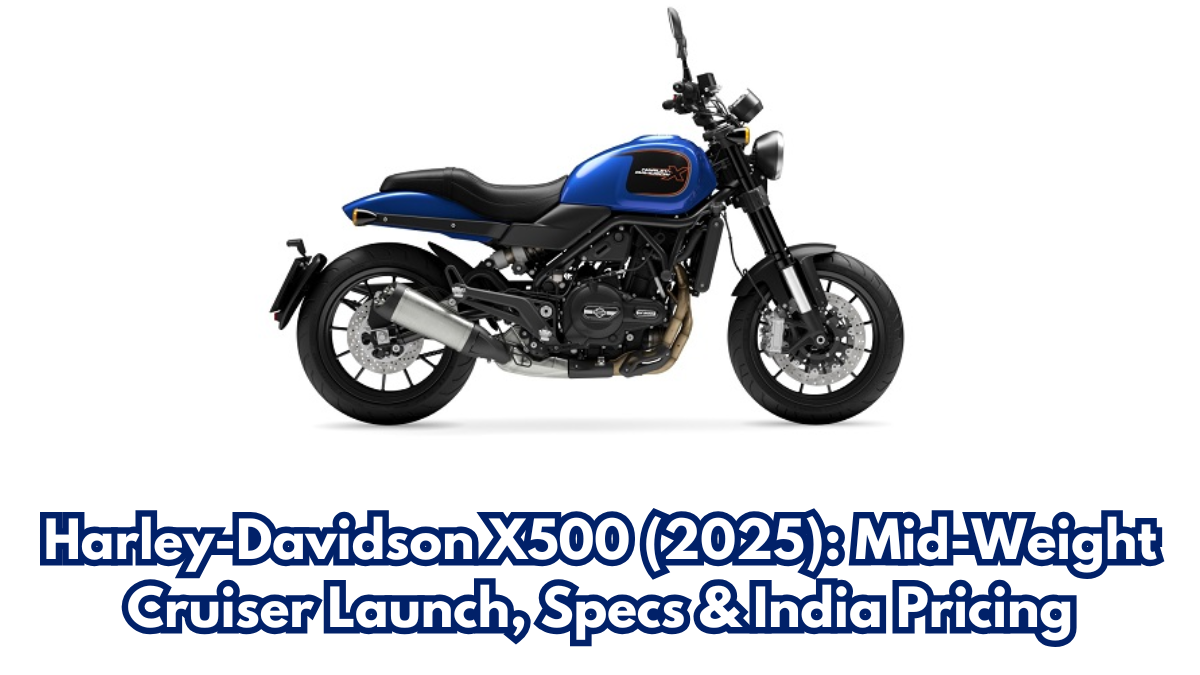 Harley-Davidson X500 (2025): Mid-Weight Cruiser Launch, Specs & India Pricing