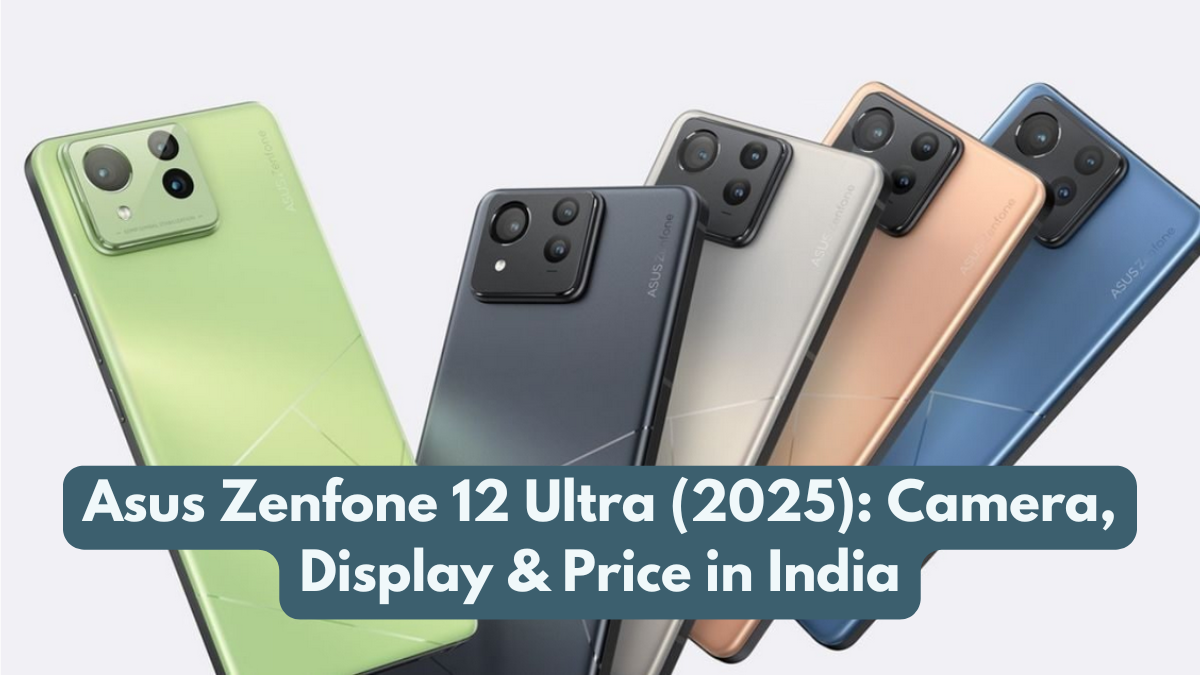 Asus Zenfone 12 Ultra (2025): Camera, Display & Price in India