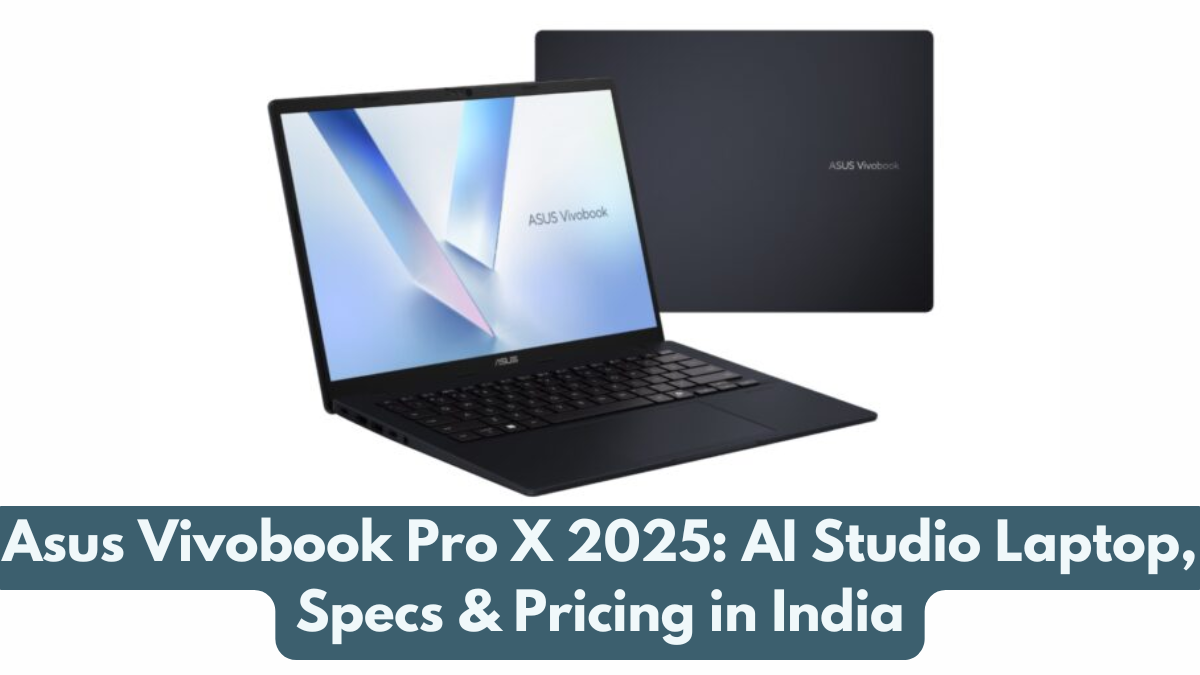 Asus Vivobook Pro X 2025: AI Studio Laptop, Specs & Pricing in India