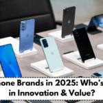 Smartphone Brands in 2025: Who’s Leading in Innovation & Value?