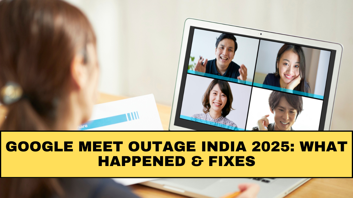 Google Meet Outage India 2025: What Happened & Fixes
