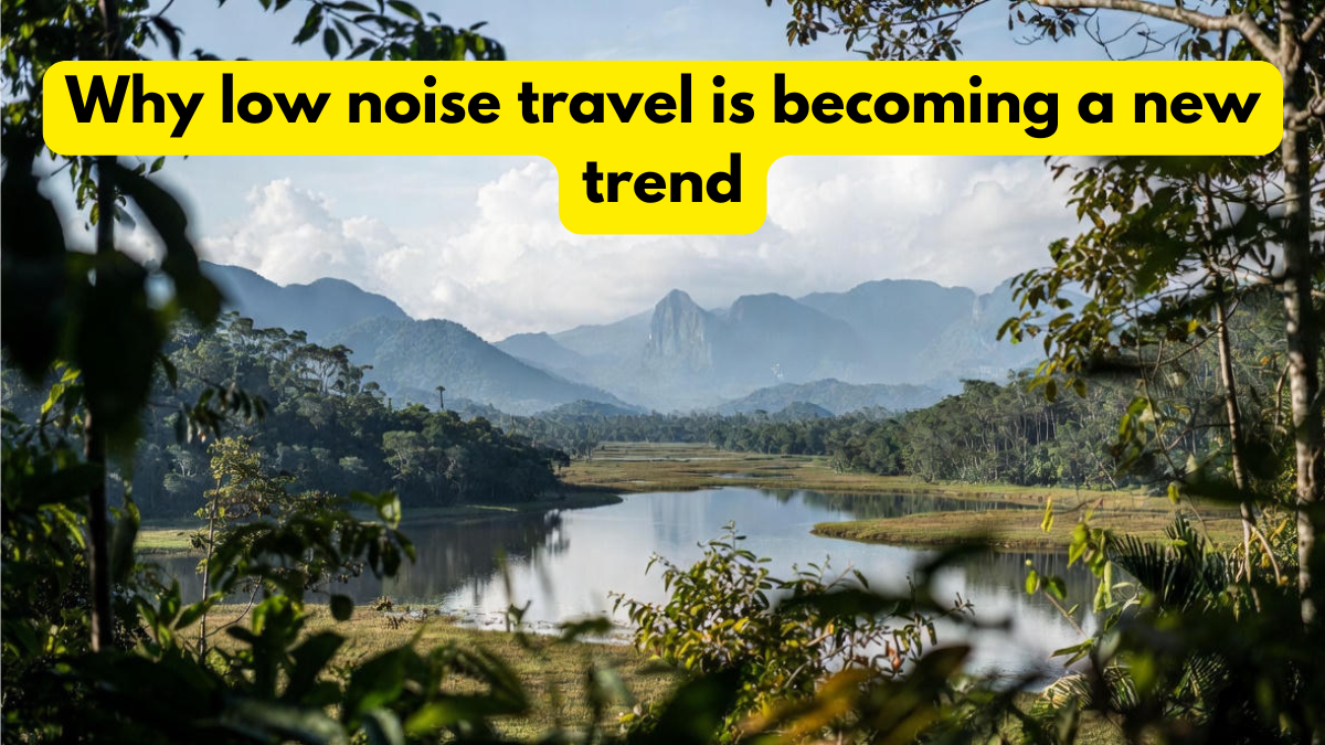 Why low noise travel is becoming a new trend