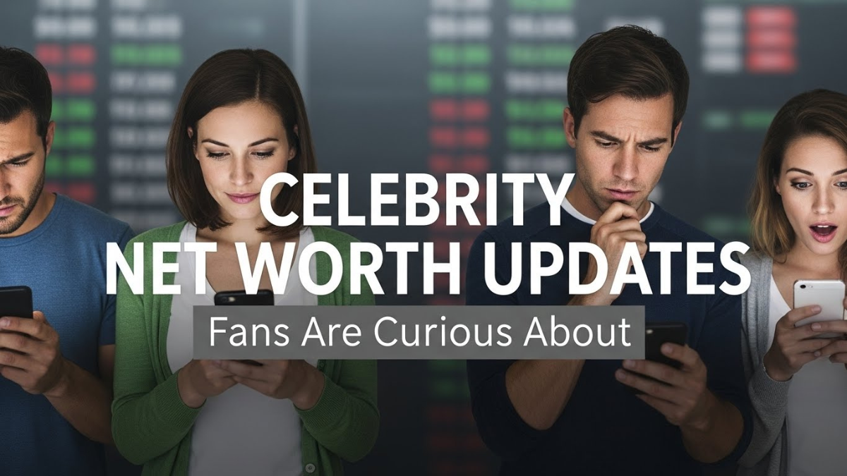 Celebrity Net Worth Updates Fans Are Curious About