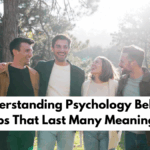 Understanding Psychology Behind Friendships That Last Many Meaningful Years