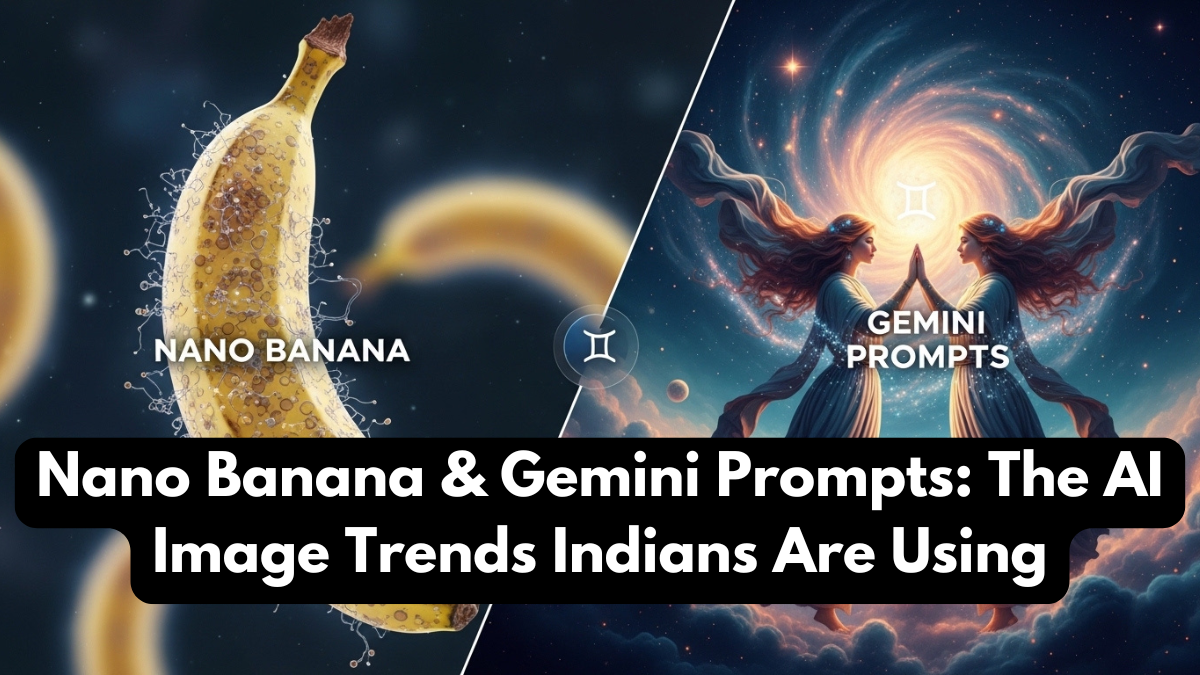 Nano Banana & Gemini Prompts: The AI Image Trends Indians Are Using