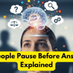 Why People Pause Before Answering Explained